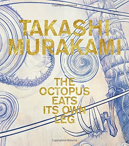 Takashi Murakami: The Octopus Eats Its Own Leg Book by Madeleine Grynsztejn